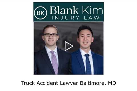 Truck Accident Lawyer Baltimore, MD - Blank Kim Injury Law