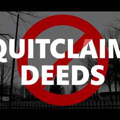 Quitclaim Deeds — What You Need To Know