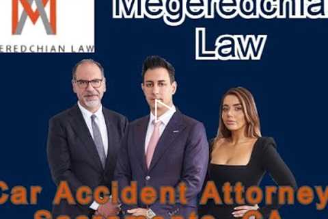 Car Accident Attorney Sacramento, CA - Megeredchian Law