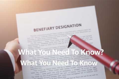 Beneficiary Designation Vs Will — What You Need To Know