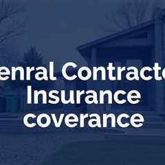 General Contractor Insurance Coverage