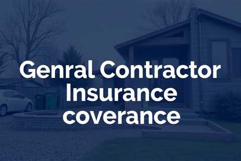General Contractor Insurance Coverage