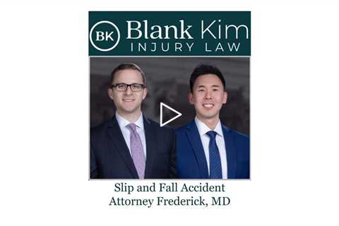 Slip and Fall Accident Attorney Frederick, MD - Blank Kim Injury Law