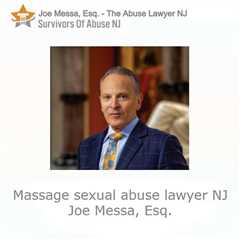 Massage sexual abuse lawyer NJ  - Joe Messa - Abuse Lawyer NJ
