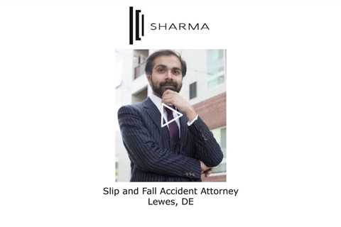 Slip and Fall Accident Attorney Lewes, DE - The Sharma Law Firm