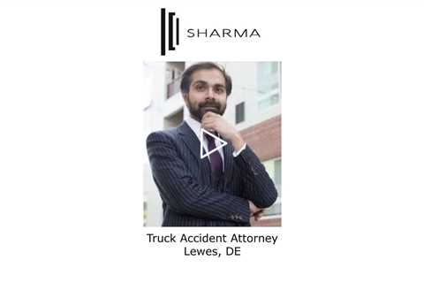 Truck Accident Attorney Lewes, DE - The Sharma Law Firm