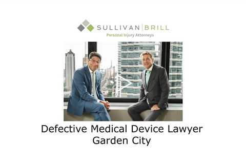 Defective Medical Device Lawyer Garden City - Sullivan Brill Personal Injury Attorneys
