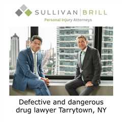 Defective and dangerous drug lawyer Tarrytown, NY