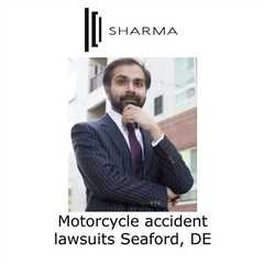 Motorcycle accident lawsuits Seaford, DE - Sharma Law - Personal Injury Attorney