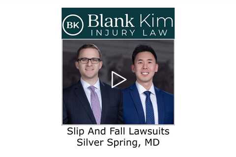 Slip And Fall Lawsuits Silver Spring, MD - Blank Kim Injury Law