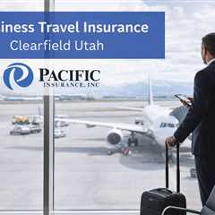 Business Travel Insurance Clearfield Utah
