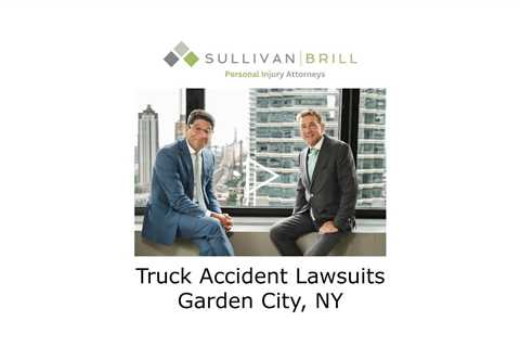 Truck Accident Lawsuits Garden City, NY - Sullivan Brill Personal Injury Attorneys