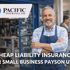 Cheap Liability Insurance for Small Business Payson Utah