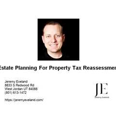 Estate Planning For Property Tax Reassessment