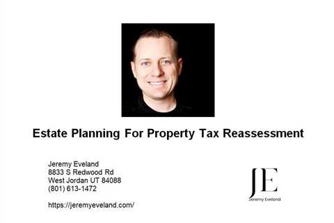 Estate Planning For Property Tax Reassessment