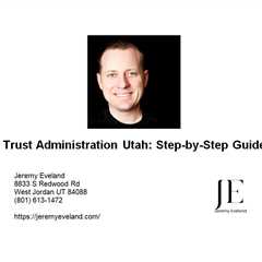 Trust Administration Utah: Step-by-Step Guide
