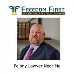 Felony Lawyer Near Me