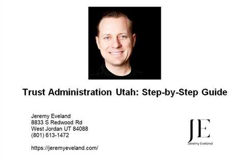 Trust Administration Utah: Step-by-Step Guide